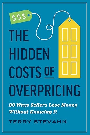 The Hidden Costs of Overpricing by Terry Stevahn